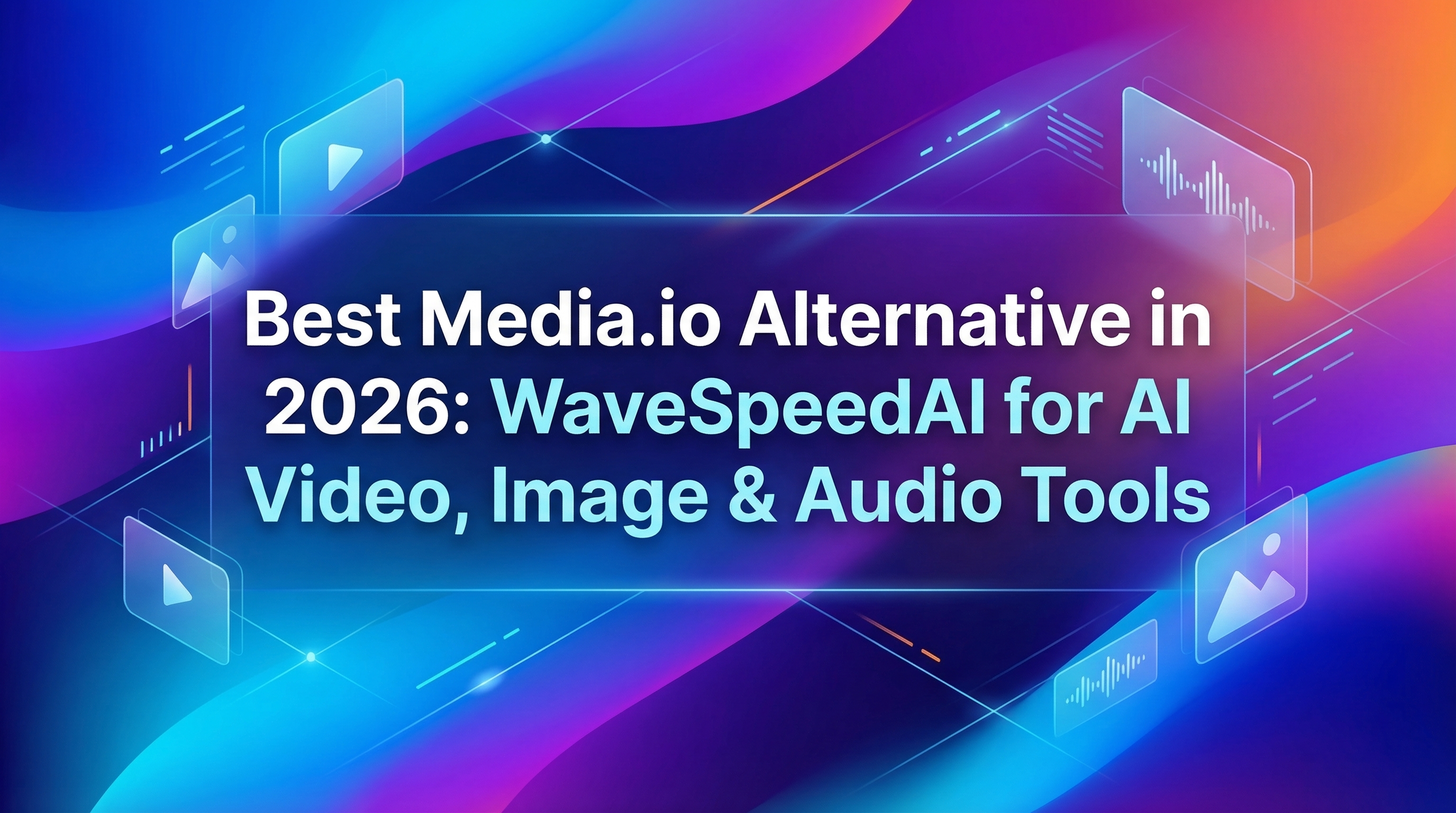 Best Media.io Alternative in 2026: WaveSpeedAI for AI Video, Image & Audio Tools