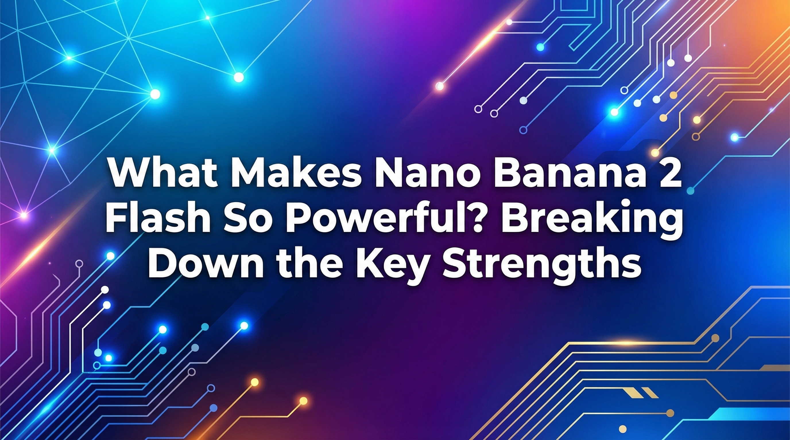 What Makes Nano Banana 2 Flash So Powerful? Breaking Down the Key Strengths