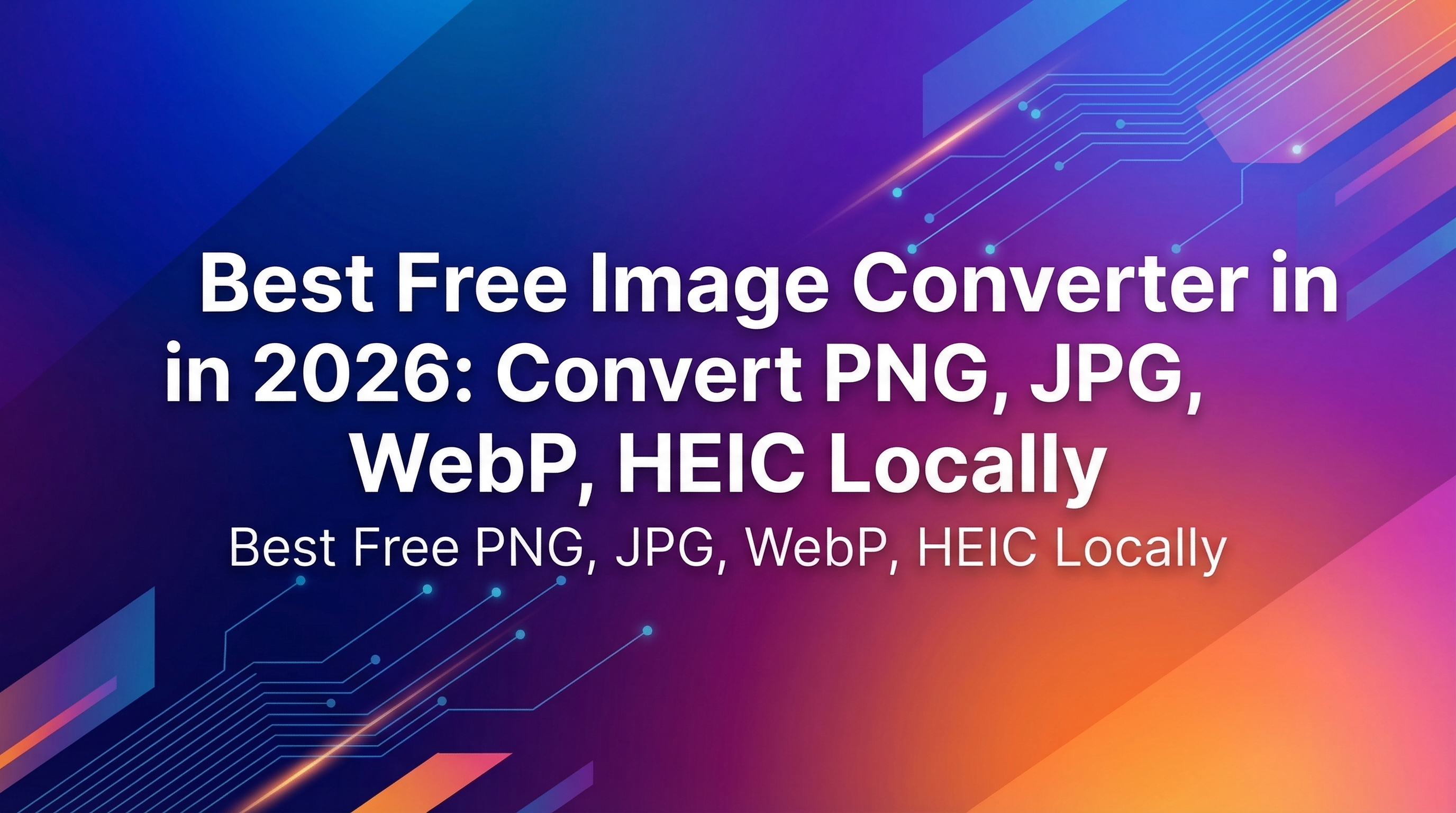 Best Free Image Converter in 2026: Convert PNG, JPG, WebP, HEIC Locally