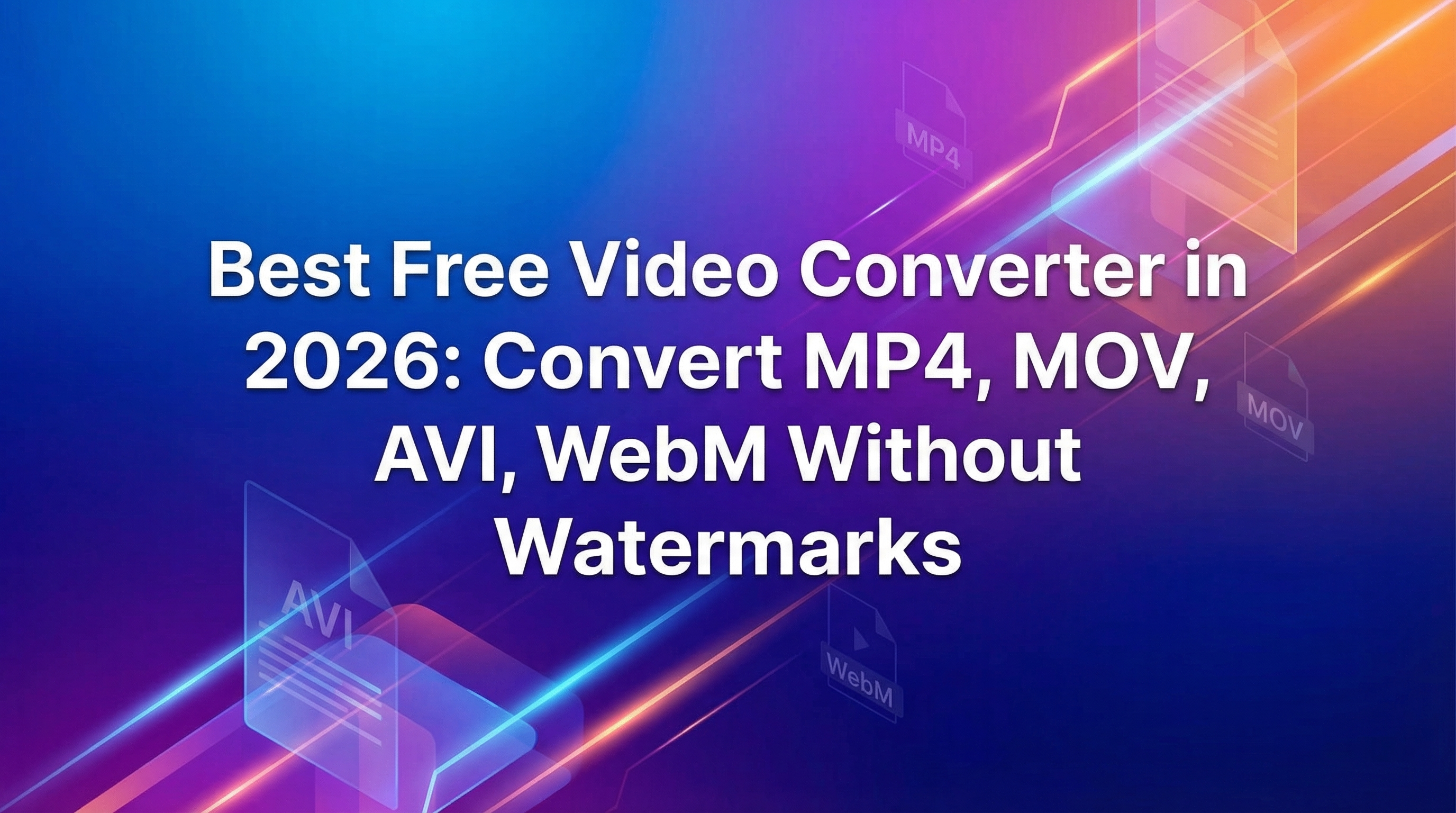 Best Free Video Converter in 2026: Convert MP4, MOV, AVI, WebM Without Watermarks